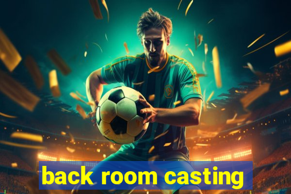 back room casting